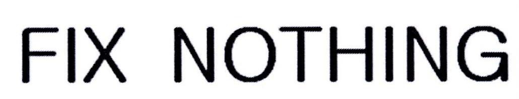 FIX NOTHING