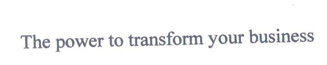 THE POWER TO TRANSFORM YOUR BUSINESS