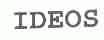 IDEOS
