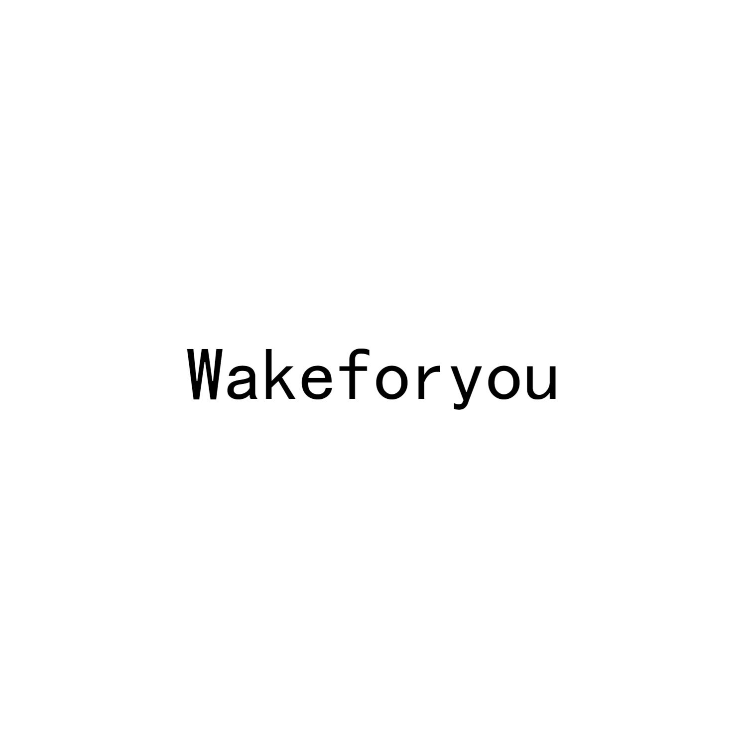 WAKEFORYOU
