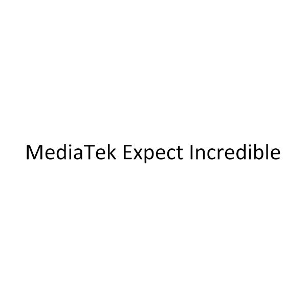 MEDIATEK EXPECT INCREDIBLE