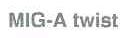 MIG-A TWIST