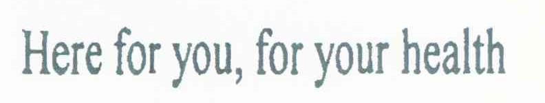HERE FOR YOU，FOR YOUR HEALTH