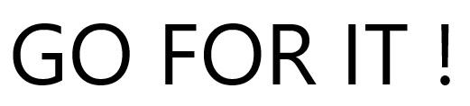 GO FOR IT！