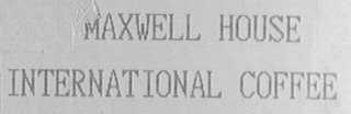 MAXWELL HOUSE INTERNATIONAL COFFEE