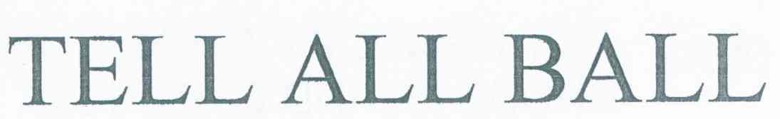 TELL ALL BALL