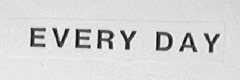 EVERY DAY