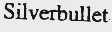 SILVERBULLET