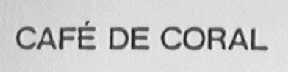 CAFE DE CORAL