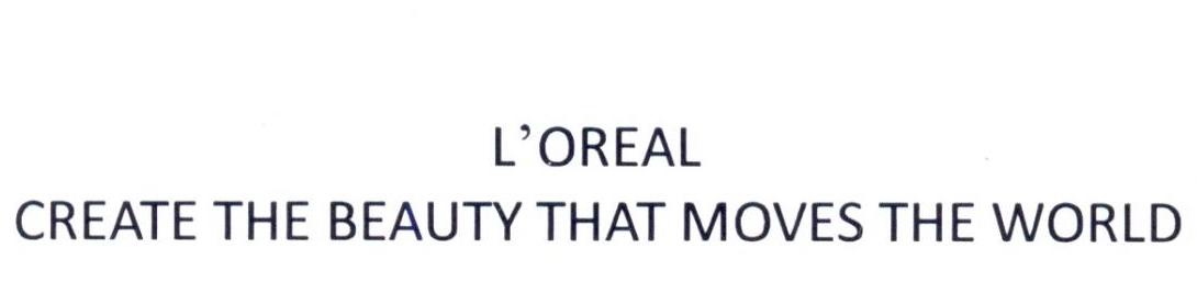 L'OREAL CREATE THE BEAUTY THAT MOVES THE WORLD