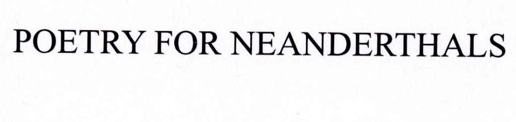 POETRY FOR NEANDERTHALS