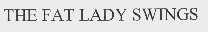THE FAT LADY SWINGS