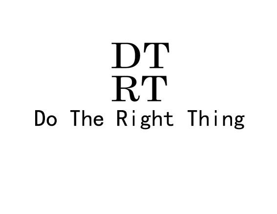 DTRT DO THE RIGHT THING