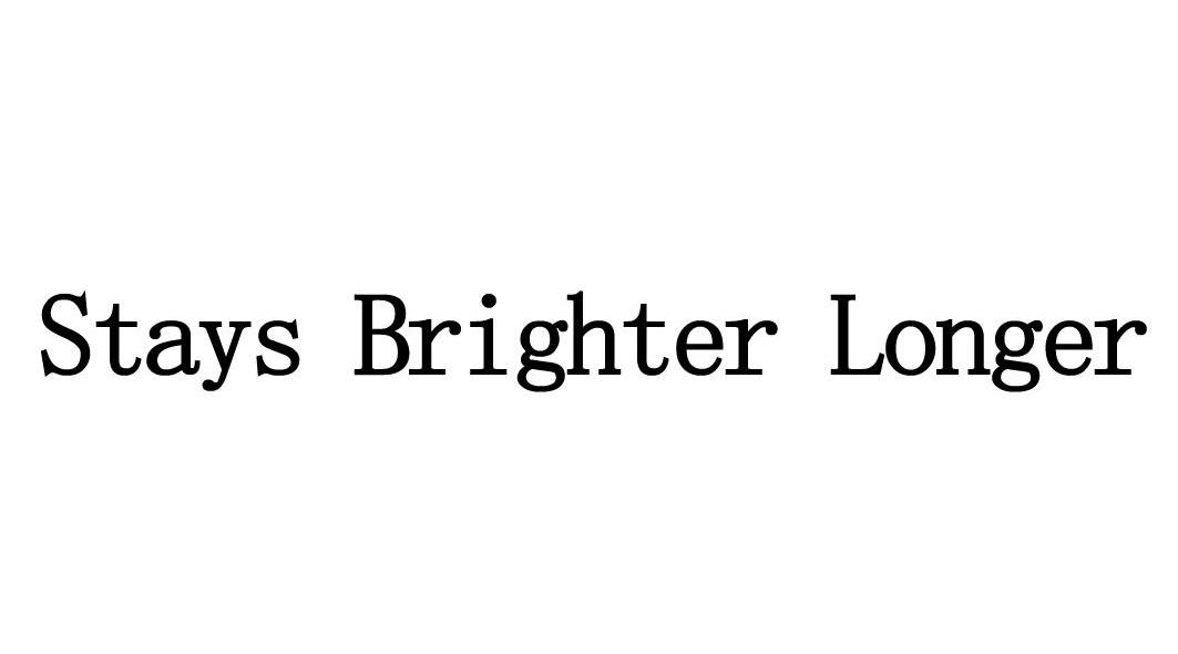 STAYS BRIGHTER LONGER