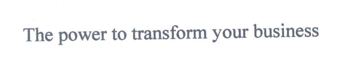 THE POWER TO TRANSFORM YOUR BUSINESS