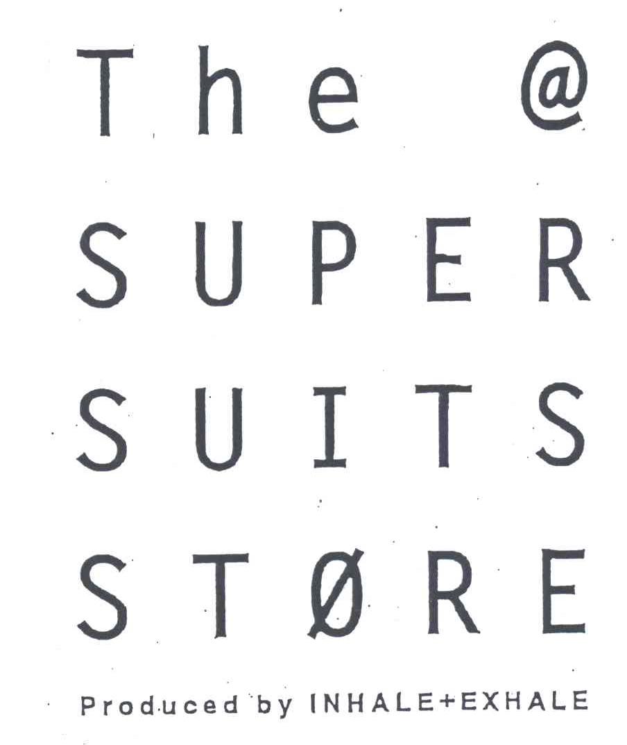 THE A SUPER SUITS STORE;PRODUCED BY INHALE EXHALE