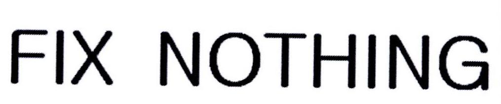 FIX NOTHING