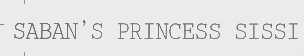 SABAN'S PRINCESS SISSI