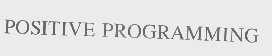 POSITIVE PROGRAMMING