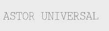 ASTOR UNIVERSAL