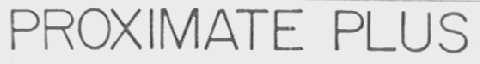 PROXIMATE PLUS