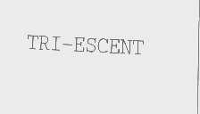 TRI-ESCENT