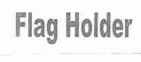 FLAG HOLDER