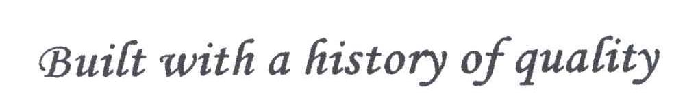BUILT WITH A HISTORY OF QUALITY