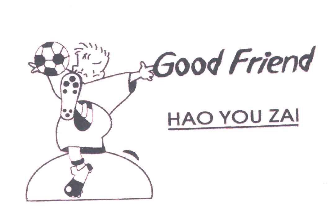 GOOD FRIEND HAO YOU ZAI