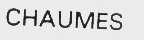 CHAUMES