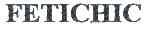 FETICHIC