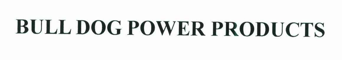BULL DOG POWER PRODUCTS