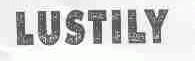 LUSTILY