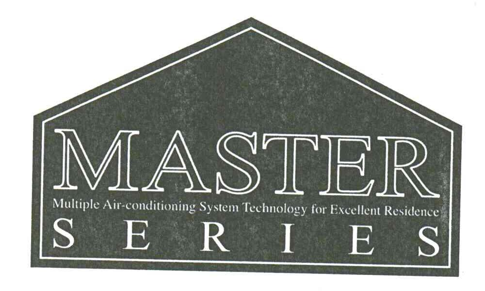 MASTER；MULTIPLE AIR-CONDITIONING SYSTEM TECHNOLOGY FOR EXCELLENT RESIDENCE；SERIES