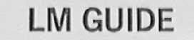 LM GUIDE