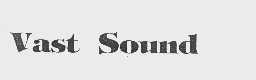 VAST SOUND