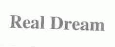 REAL DREAM