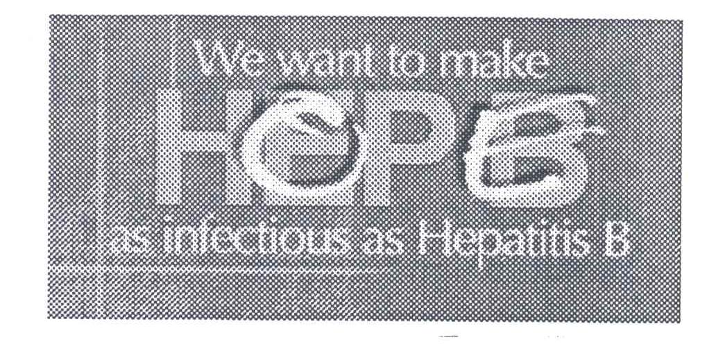 WE WANT TO MAKE HOPE AS INFECTIOUS AS HEPATITIS B;HOPE;HEPB