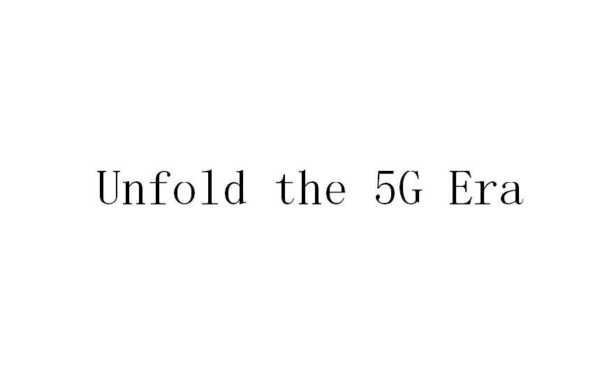 UNFOLD THE 5G ERA
