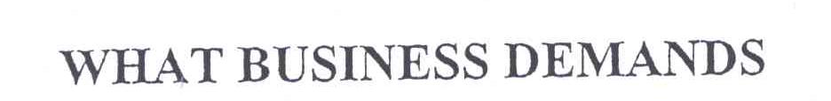 WHAT BUSINESS DEMANDS