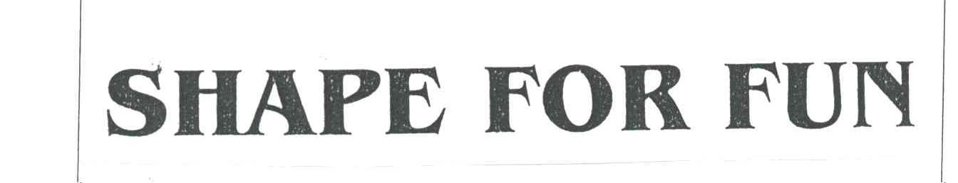 SHAPE FOR FUN