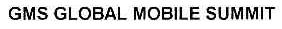 GMS GLOBAL MOBILE SUMMIT