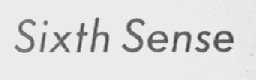 SIXTH SENSE