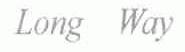 LONG WAY