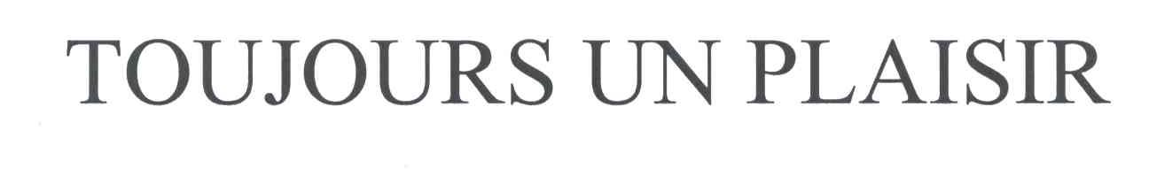 TOUJOURS UN PLAISIR