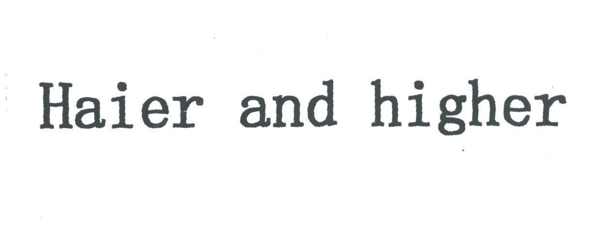 HAIER AND HIGHER