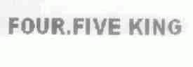 FOUR.FIVE KING