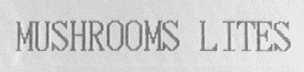 MUSHROOMS LITES