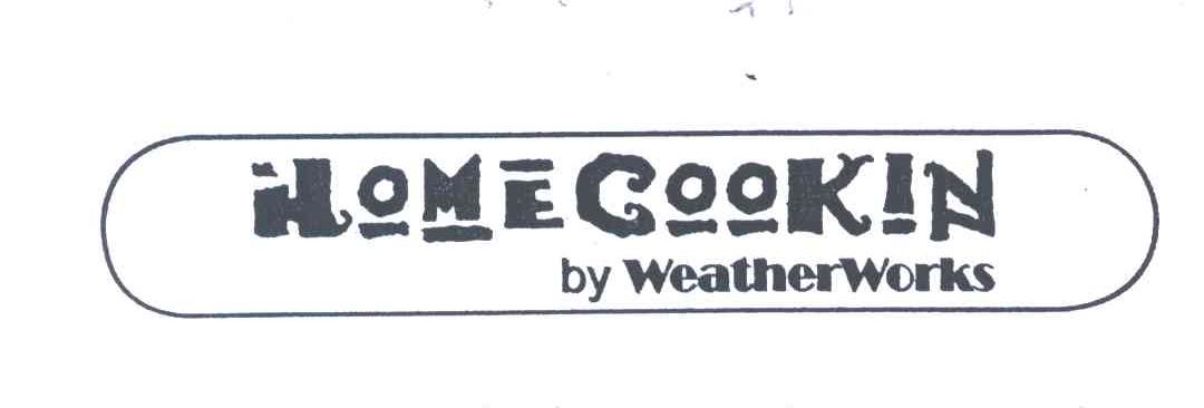 HOME COOKIN BY WEATHER WORKS;HOMECOOKIN