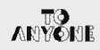 TO ANYONE